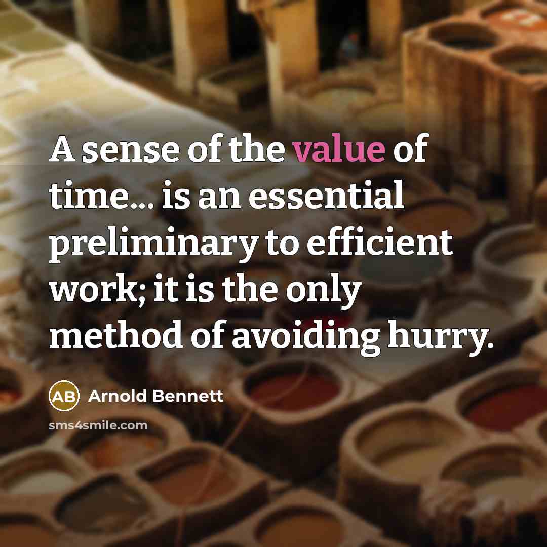 “A sense of the value of time... is an essential…” quote by Arnold Bennett