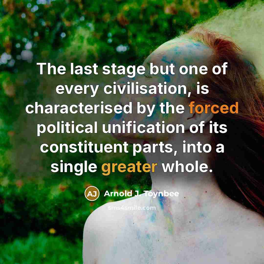 “The last stage but one of every civilisation, is characterised…” quote by Arnold J. Toynbee