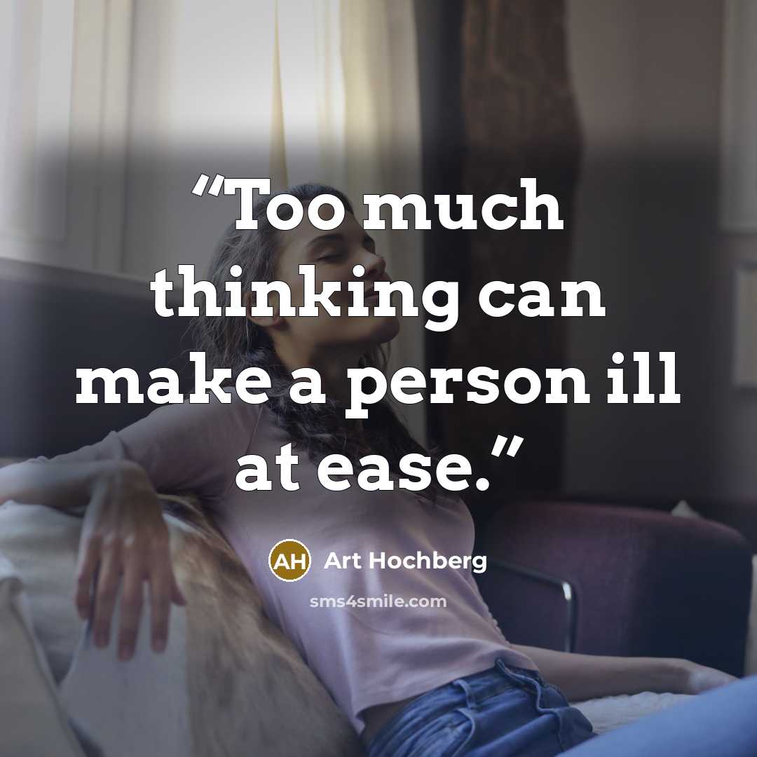 “Too much thinking can make a person ill at ease.” quote by Art Hochberg