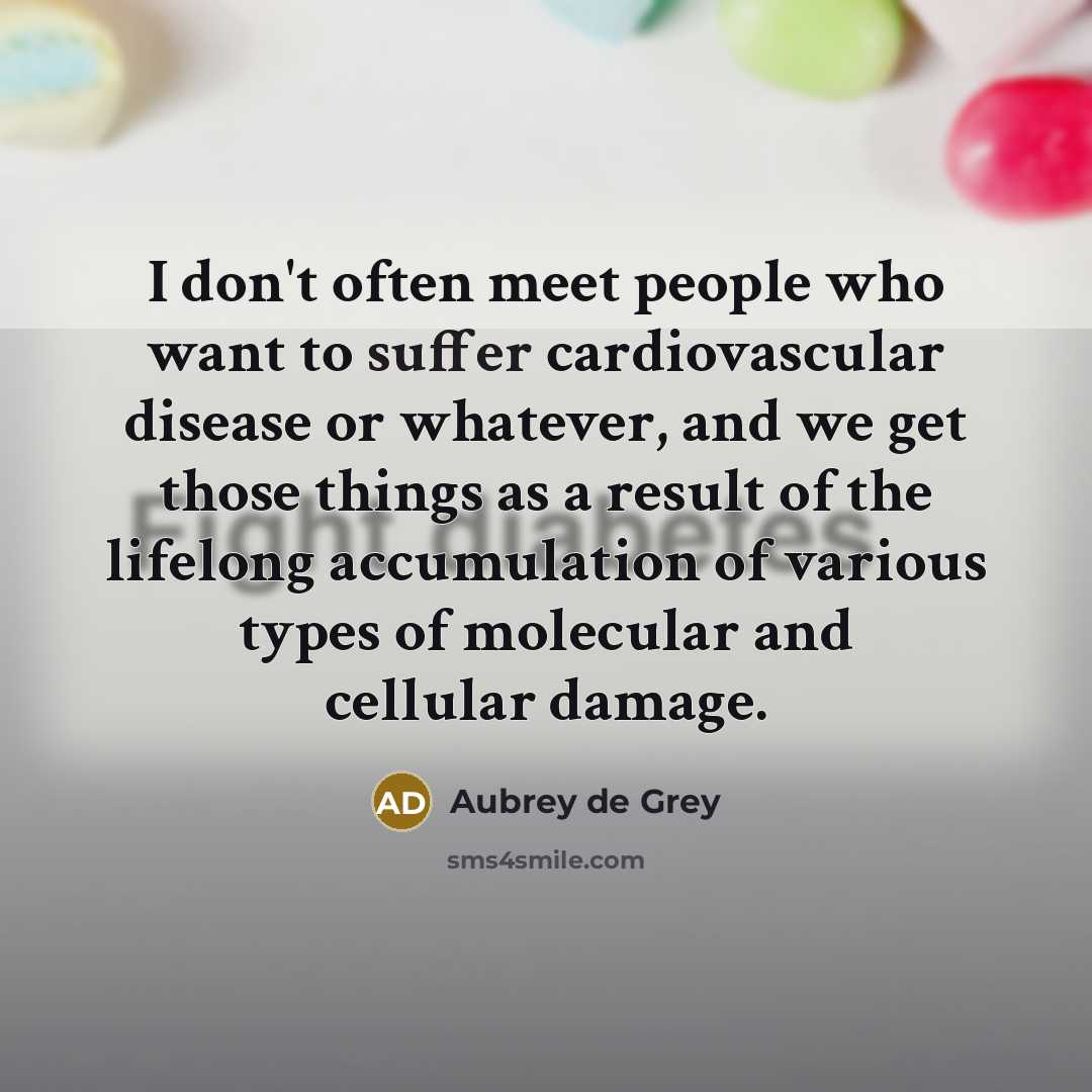 “I don't often meet people who want to suffer cardiovascular…” quote by Aubrey de Grey