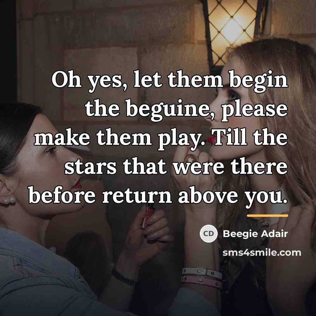 “Oh yes, let them begin the beguine, please make them…” quote by Beegie Adair
