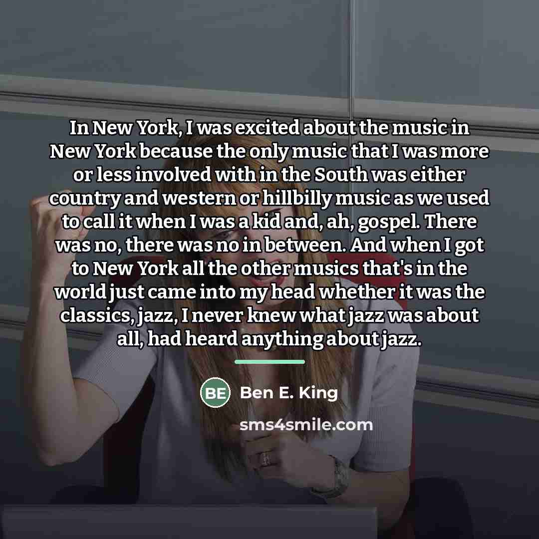 “In New York, I was excited about the music in…” quote by Ben E. King