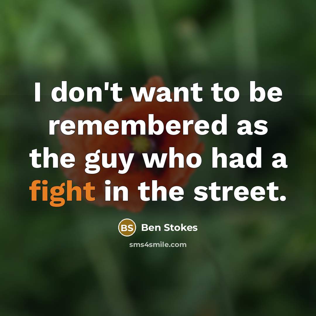 “I don't want to be remembered as the guy who…” quote by Ben Stokes