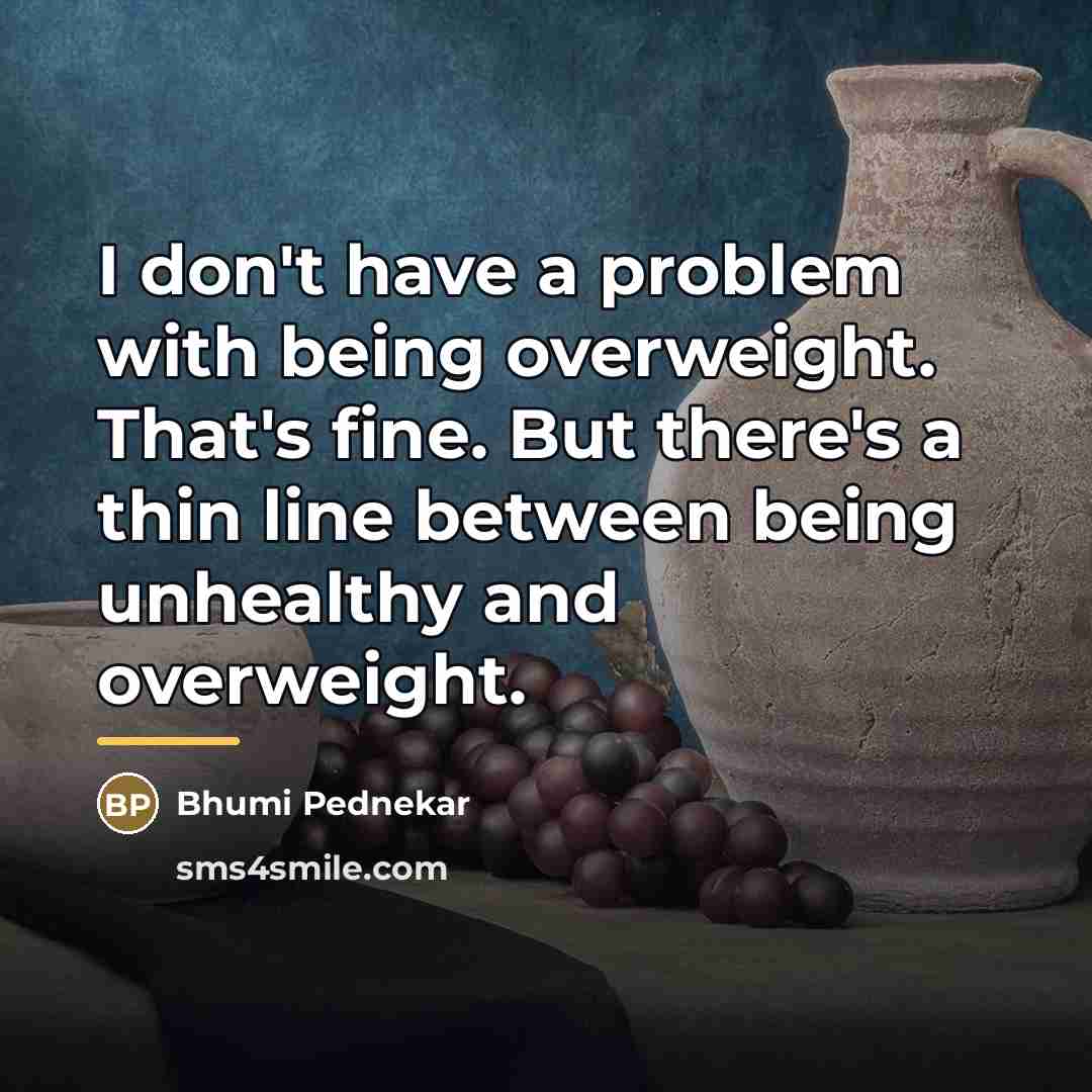 “I don't have a problem with being overweight. That's fine.…” quote by Bhumi Pednekar