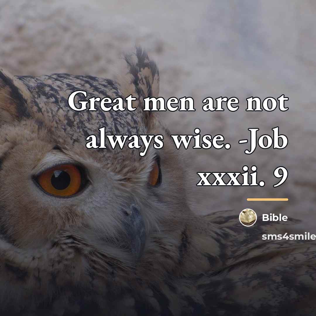 “Great men are not always wise. -Job xxxii. 9…” quote by Bible