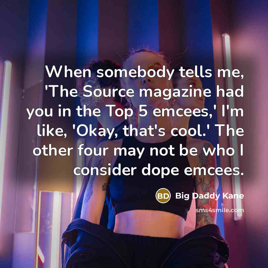 “When somebody tells me, 'The Source magazine had you in…” quote by Big Daddy Kane