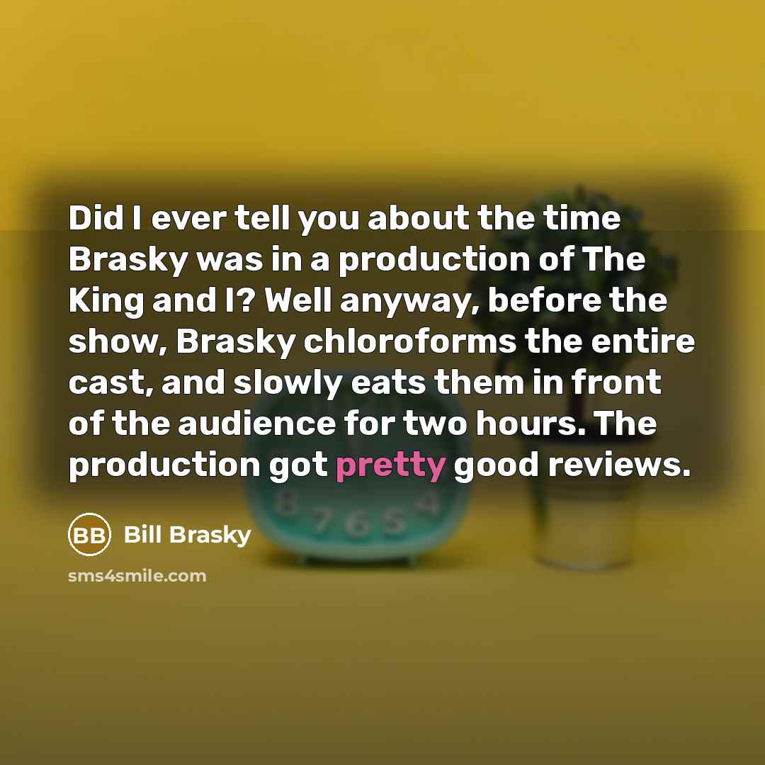 “Did I ever tell you about the time Brasky was…” quote by Bill Brasky