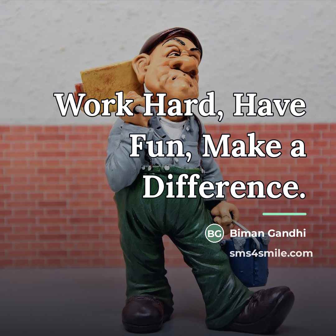 “Work Hard, Have Fun, Make a Difference.…” quote by Biman Gandhi