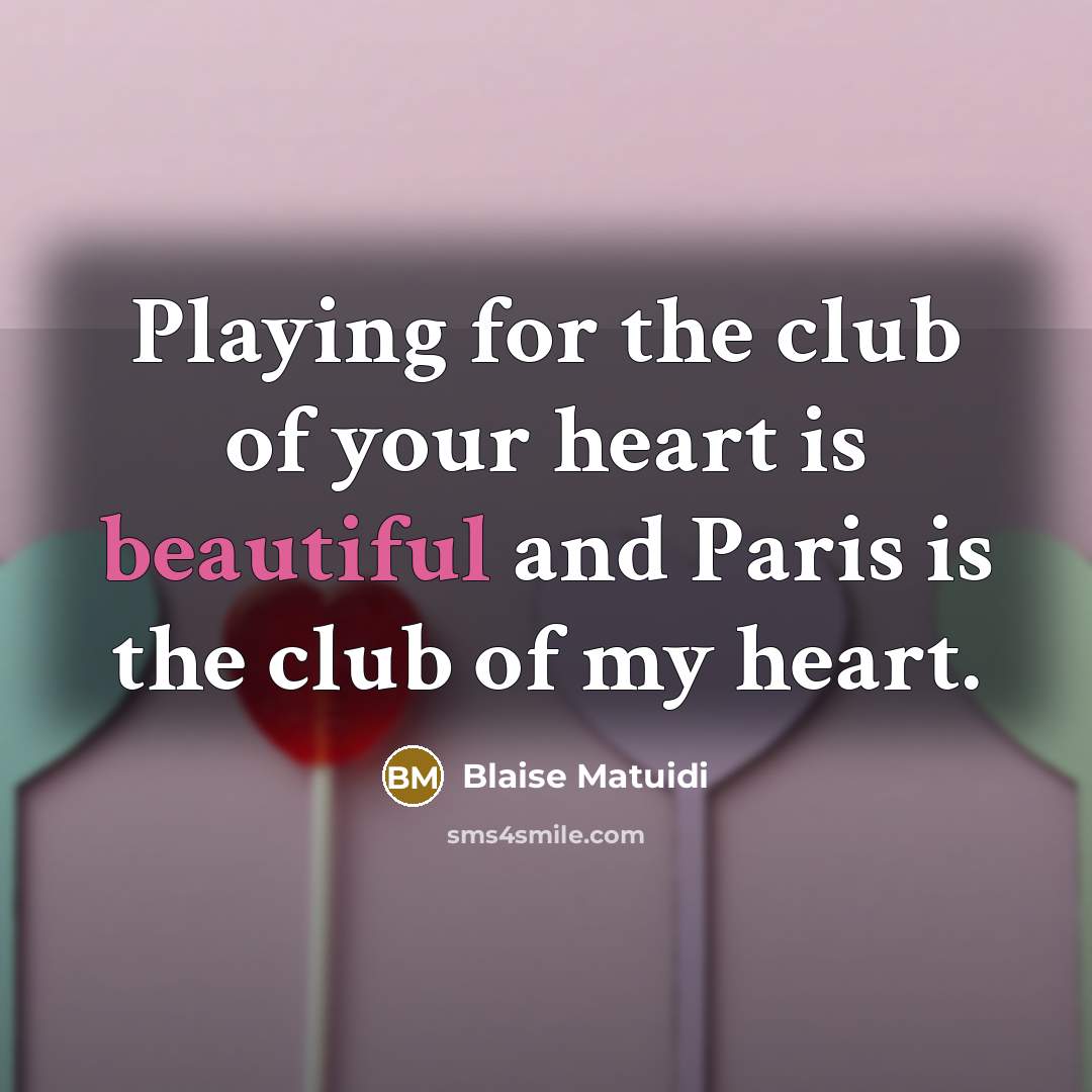 “Playing for the club of your heart is beautiful and…” quote by Blaise Matuidi