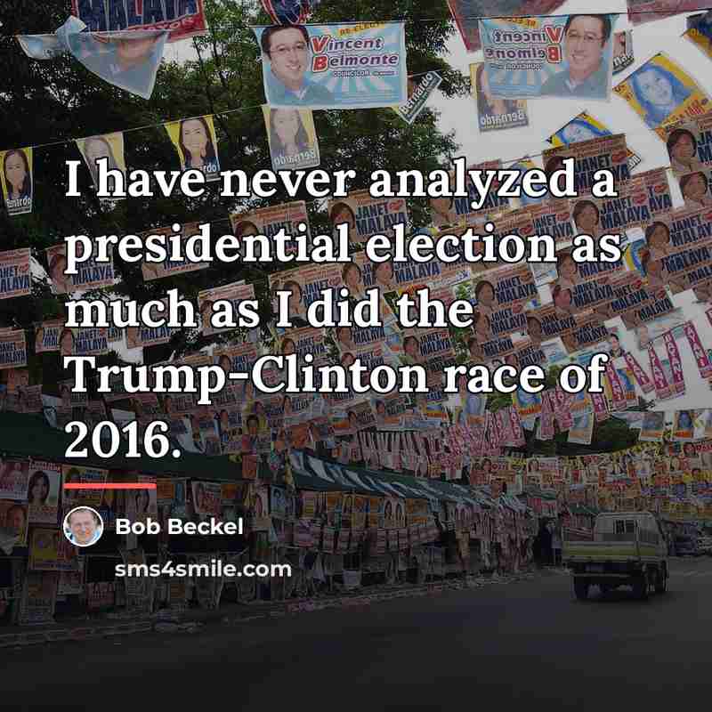 “I have never analyzed a presidential election as much as…” quote by Bob Beckel