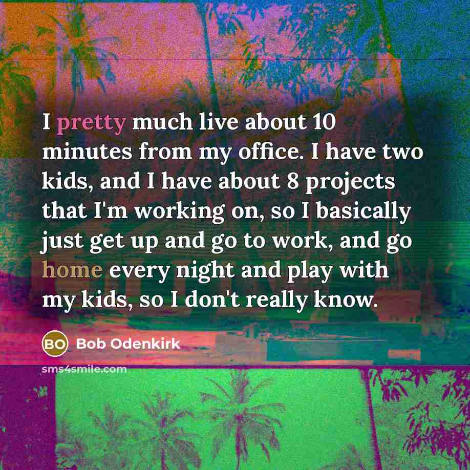 “I pretty much live about 10 minutes from my office.…” quote by Bob Odenkirk