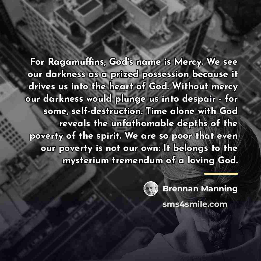 “For Ragamuffins, God's name is Mercy. We see our darkness…” quote by Brennan Manning