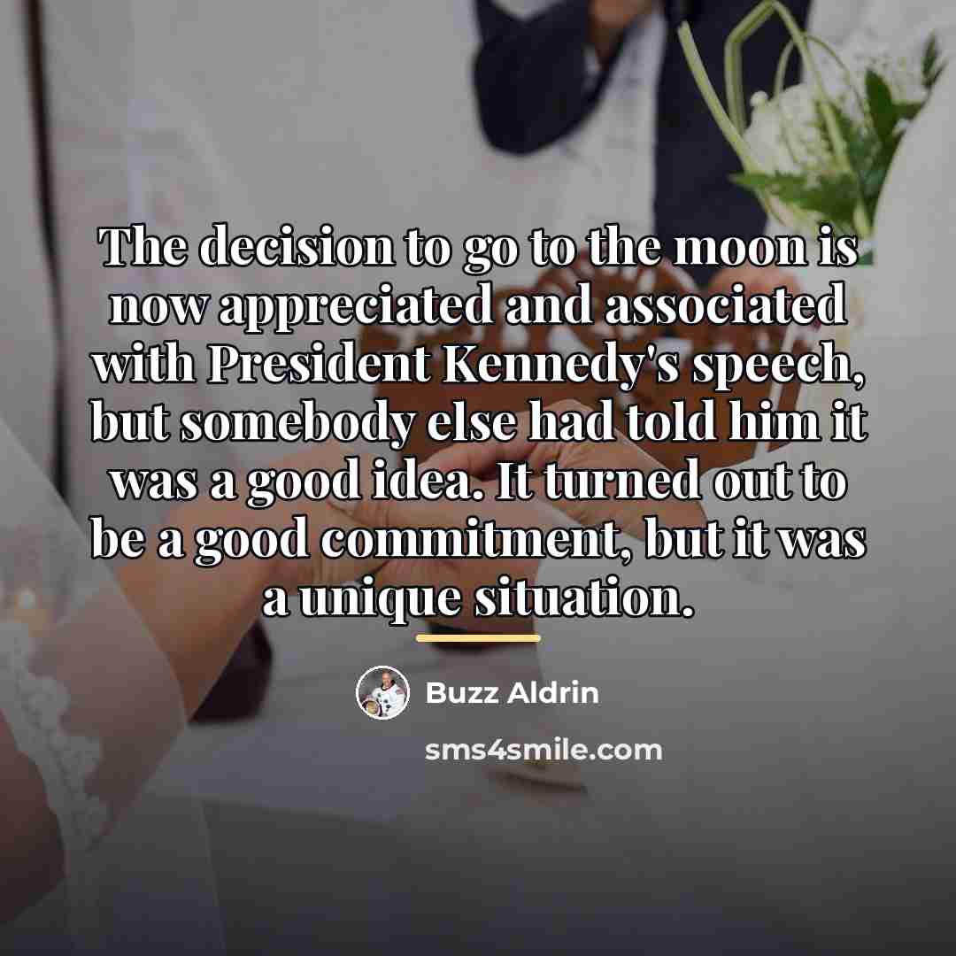 “The decision to go to the moon is now appreciated…” quote by Buzz Aldrin