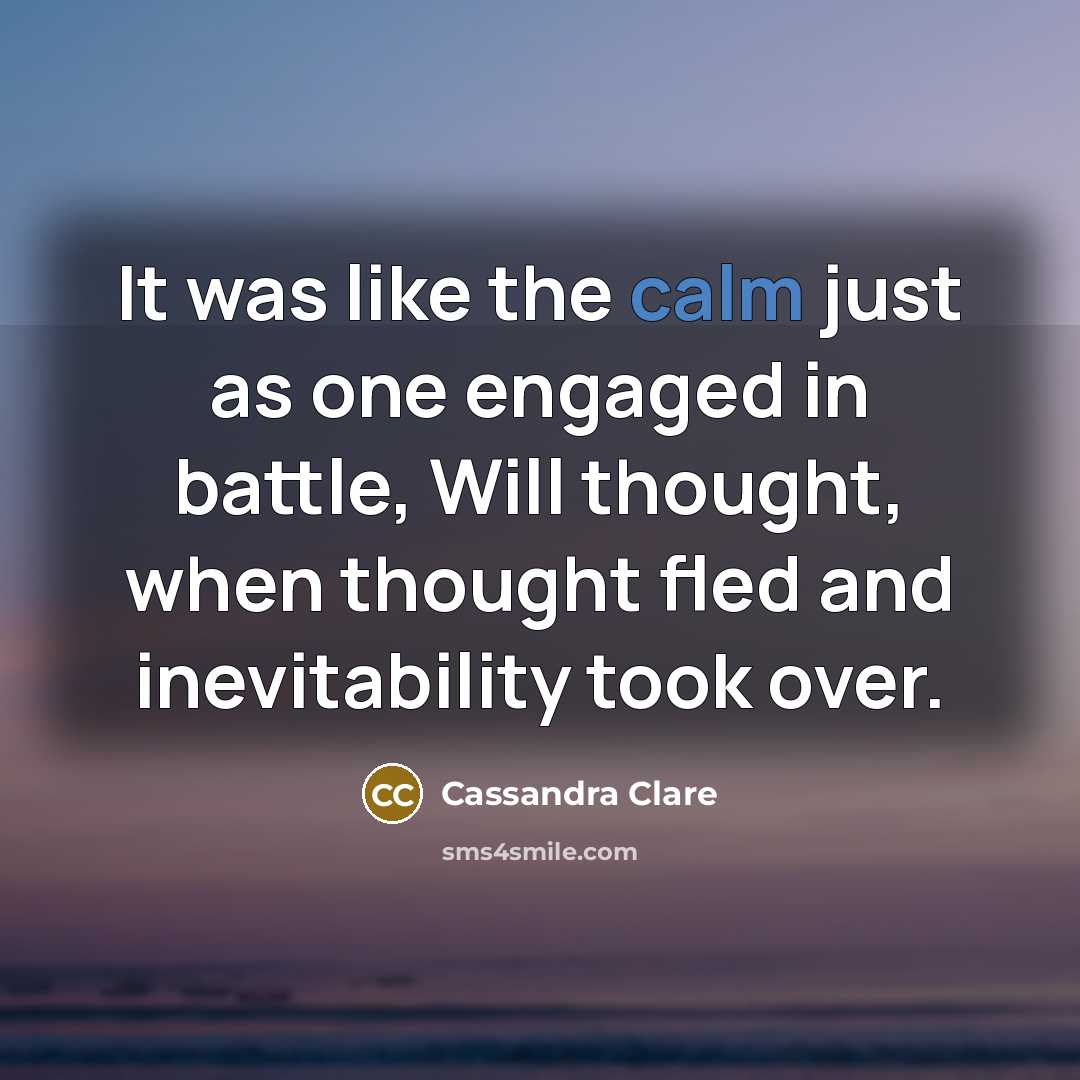 “It was like the calm just as one engaged in…” quote by Cassandra Clare