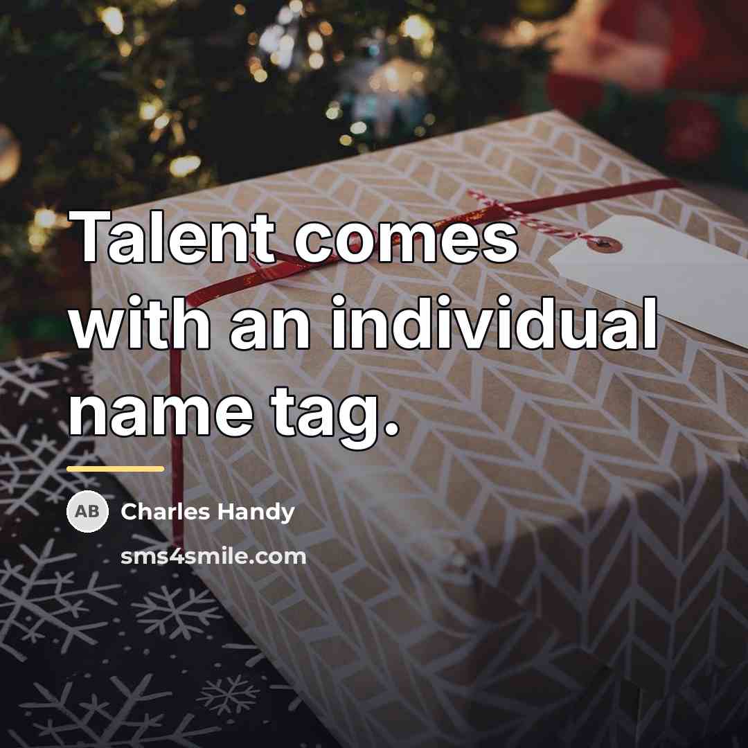 “Talent comes with an individual name tag.…” quote by Charles Handy