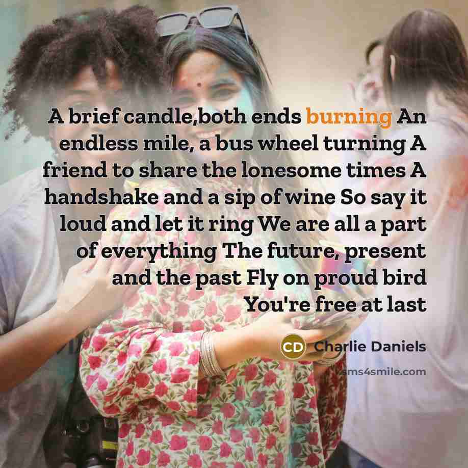 “A brief candle,both ends burning An endless mile, a bus…” quote by Charlie Daniels