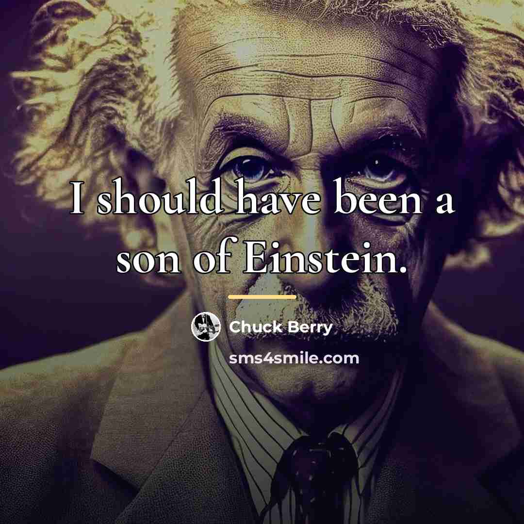 “I should have been a son of Einstein.…” quote by Chuck Berry
