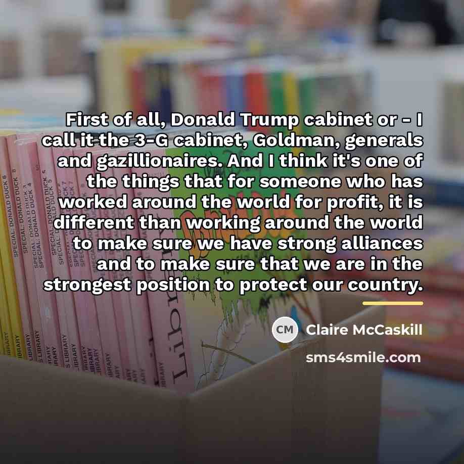 “First of all, Donald Trump cabinet or - I call…” quote by Claire McCaskill