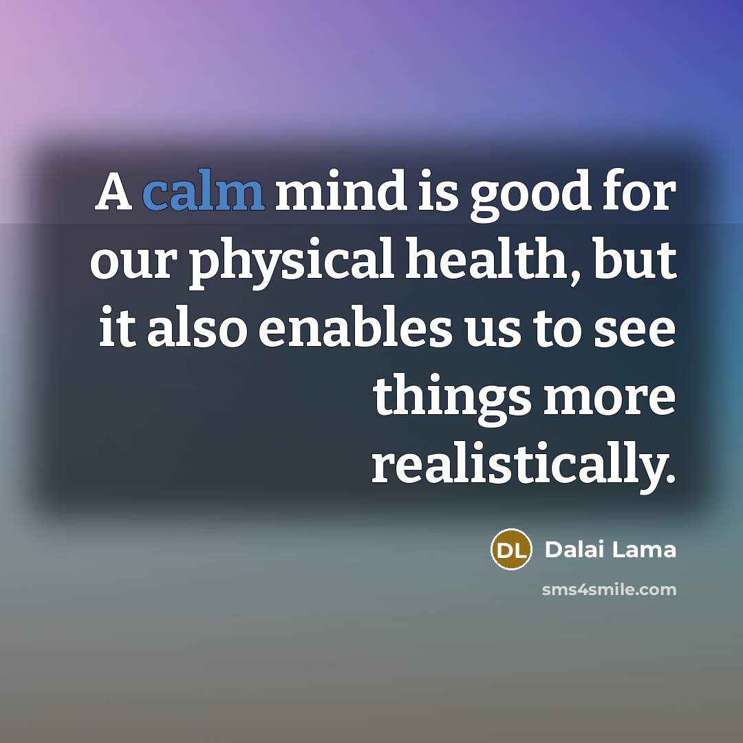 “A calm mind is good for our physical health, but…” quote by Dalai Lama