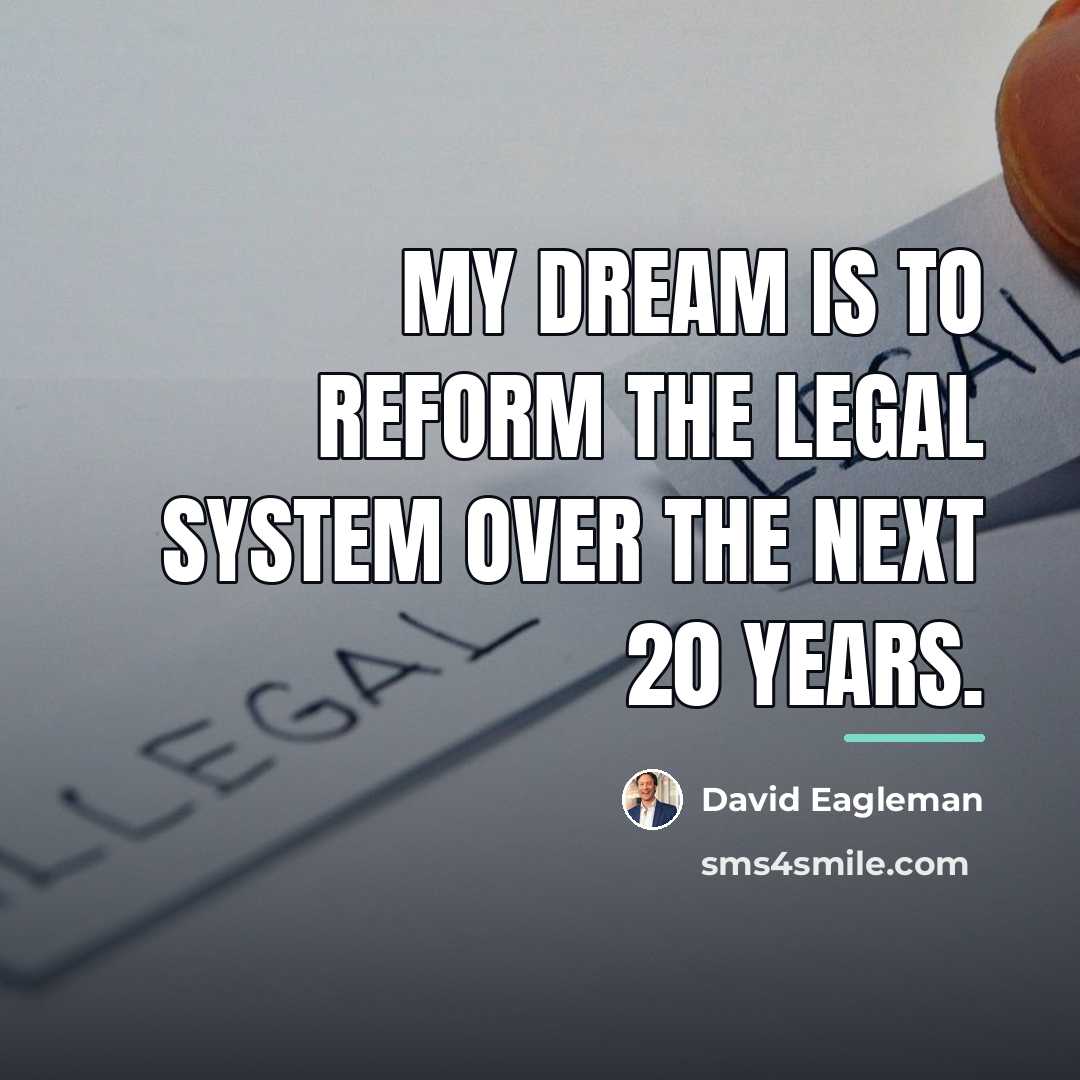 “My dream is to reform the legal system over the…” quote by David Eagleman