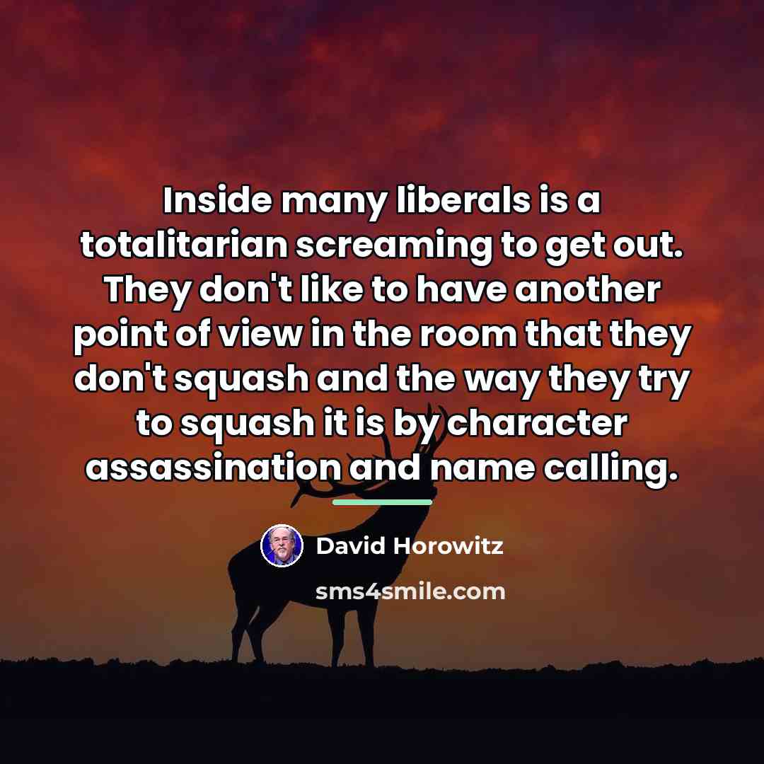 “Inside many liberals is a totalitarian screaming to get out.…” quote by David Horowitz