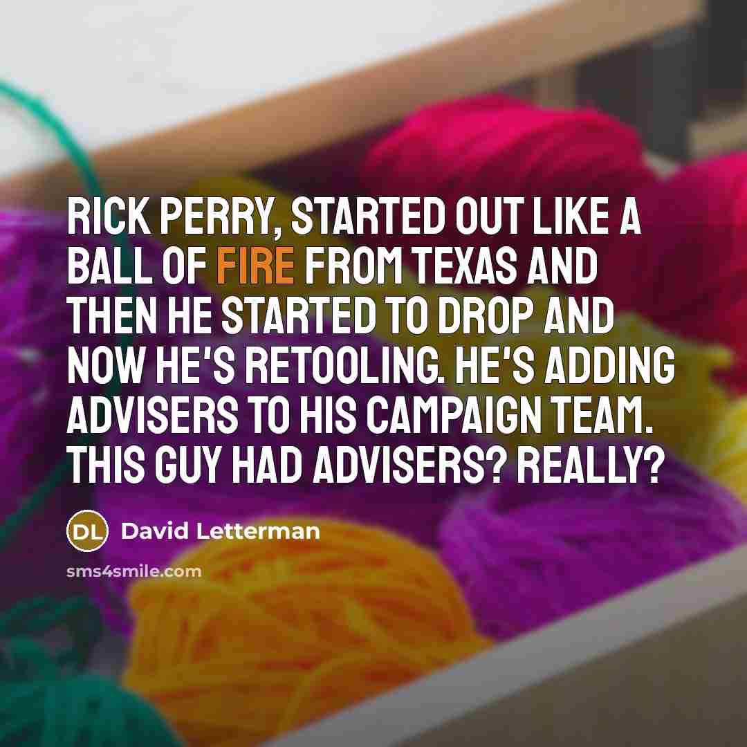 “Rick Perry, started out like a ball of fire from…” quote by David Letterman