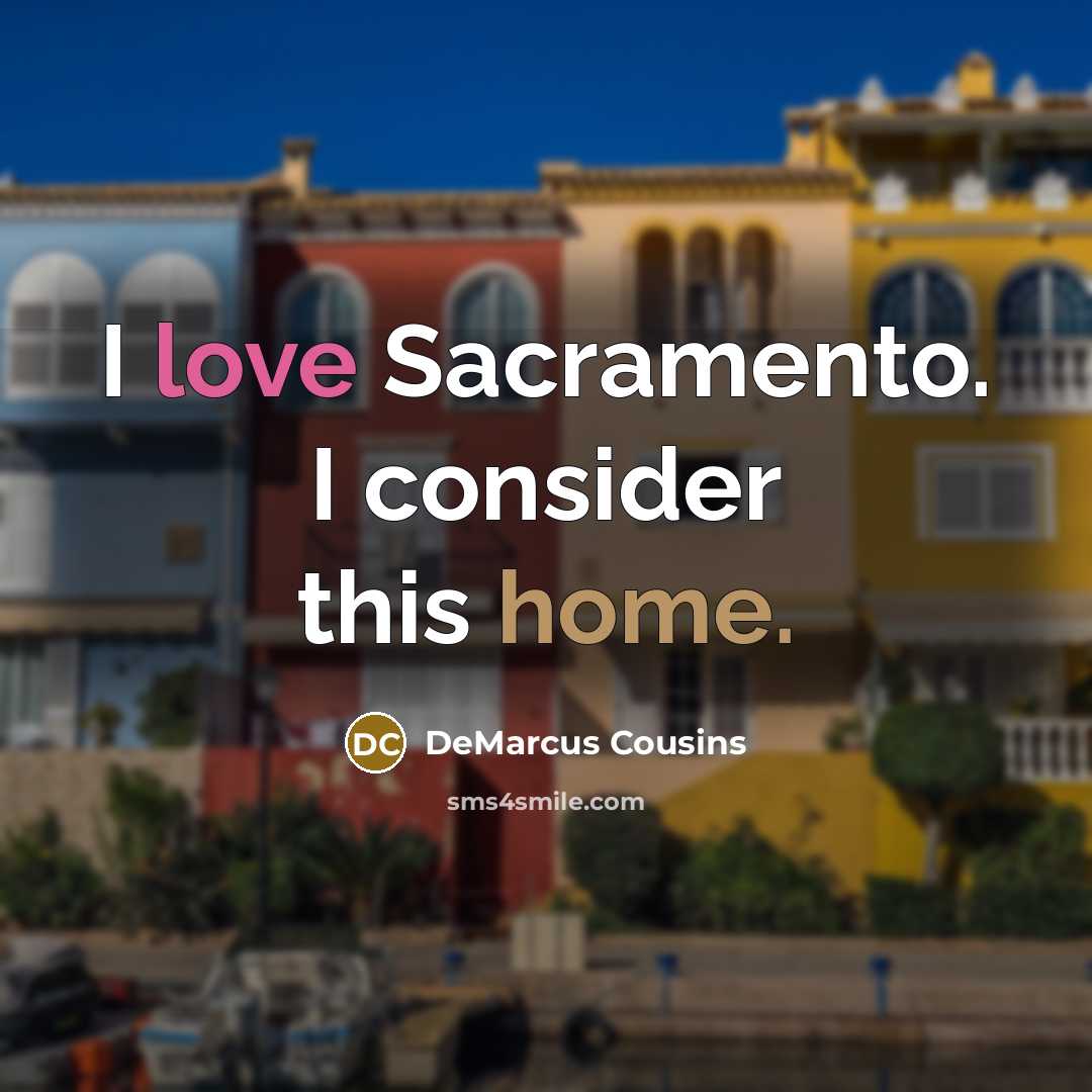“I love Sacramento. I consider this home.…” quote by DeMarcus Cousins