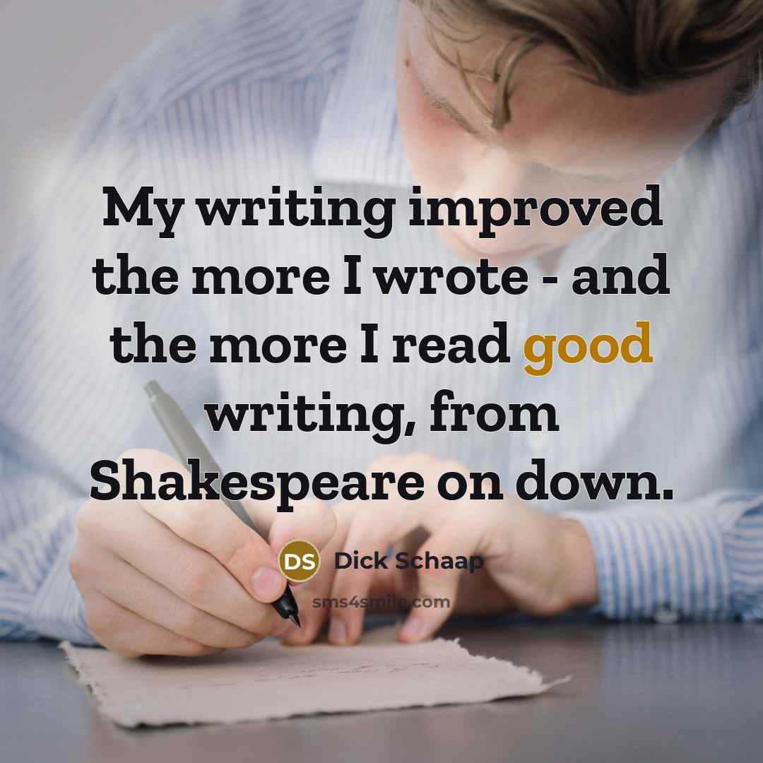 “My writing improved the more I wrote - and the…” quote by Dick Schaap