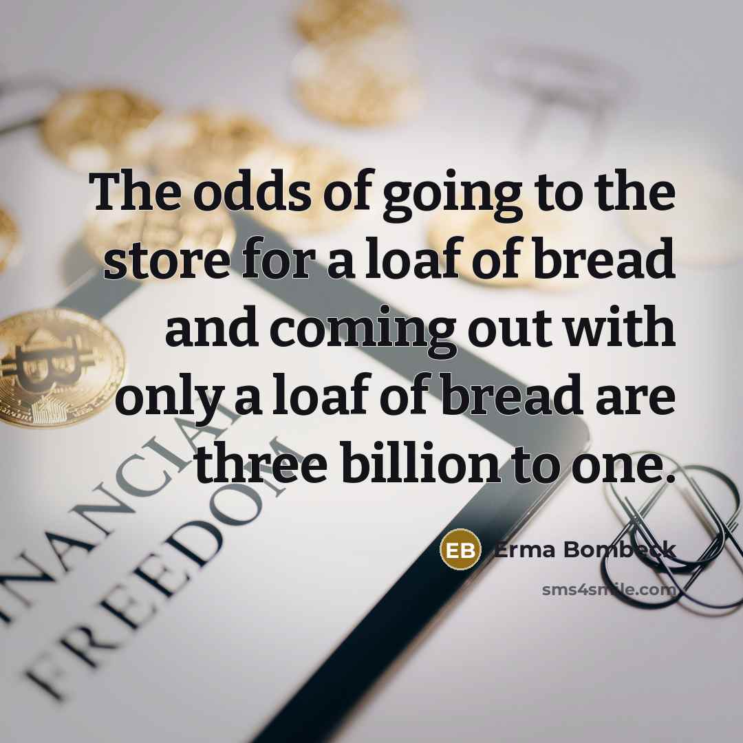 “The odds of going to the store for a loaf…” quote by Erma Bombeck