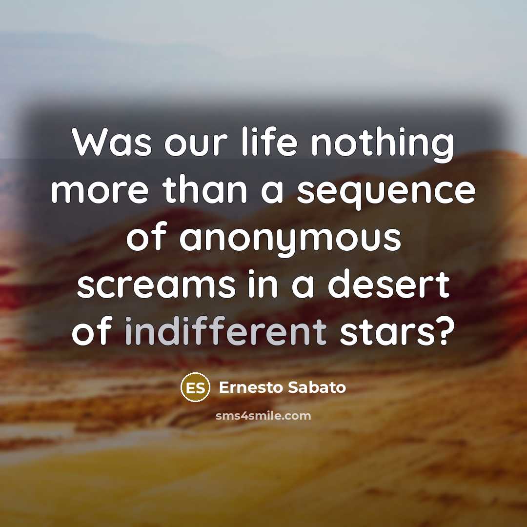“Was our life nothing more than a sequence of anonymous…” quote by Ernesto Sabato