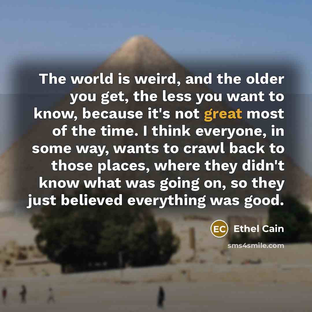 “The world is weird, and the older you get, the…” quote by Ethel Cain