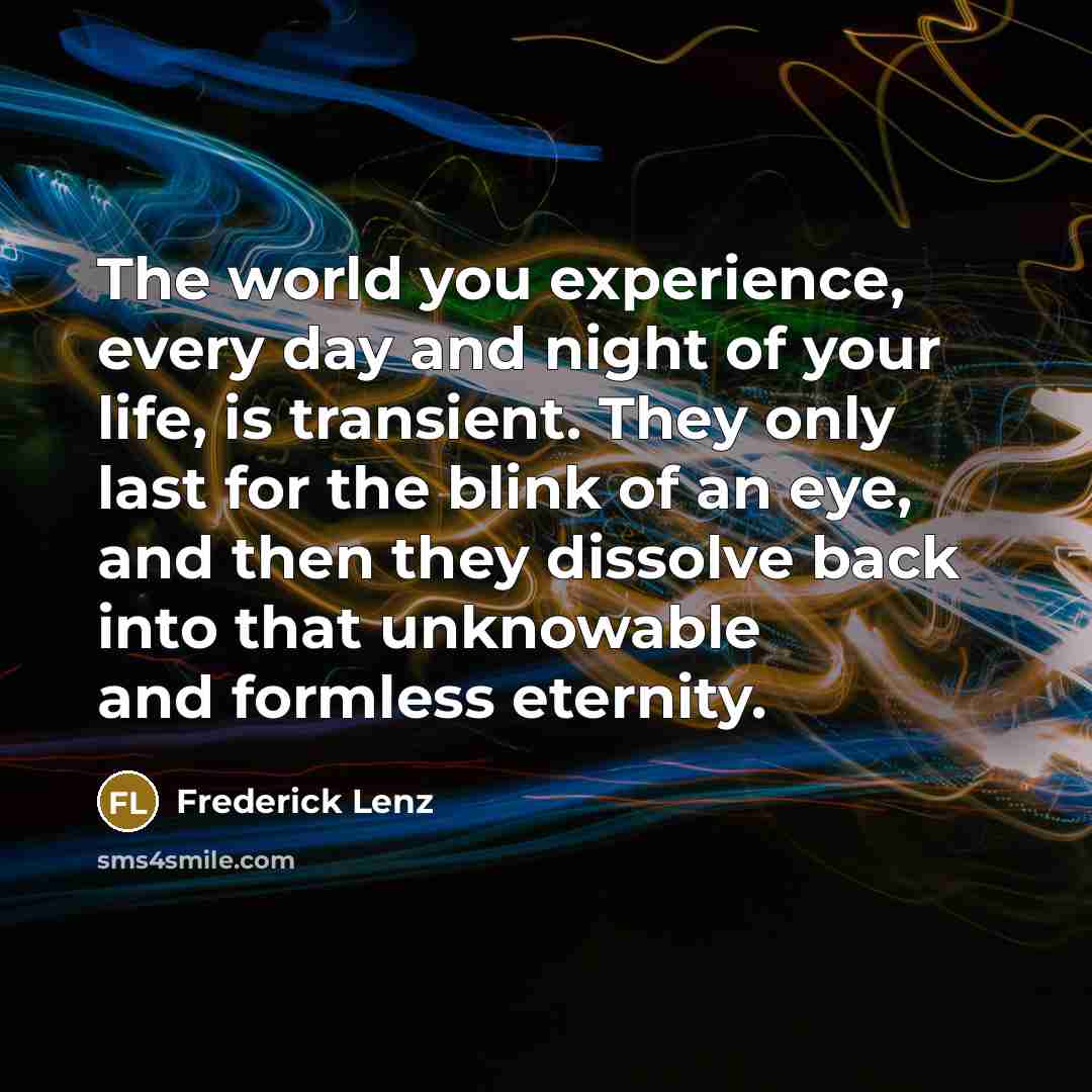 “The world you experience, every day and night of your…” quote by Frederick Lenz