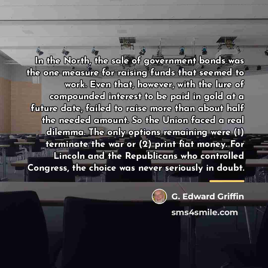 “In the North, the sale of government bonds was the…” quote by G. Edward Griffin