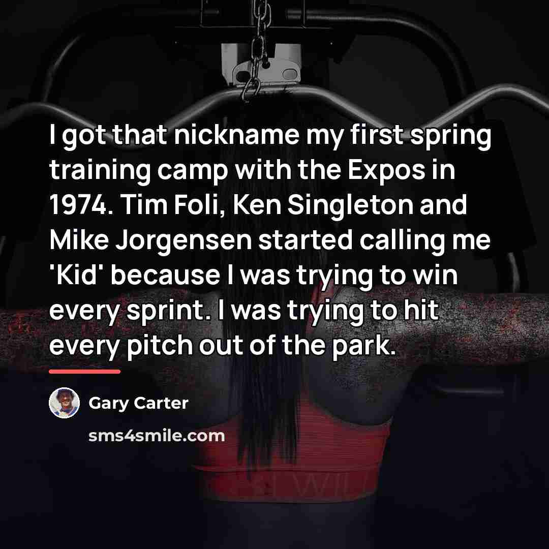 “I got that nickname my first spring training camp with…” quote by Gary Carter