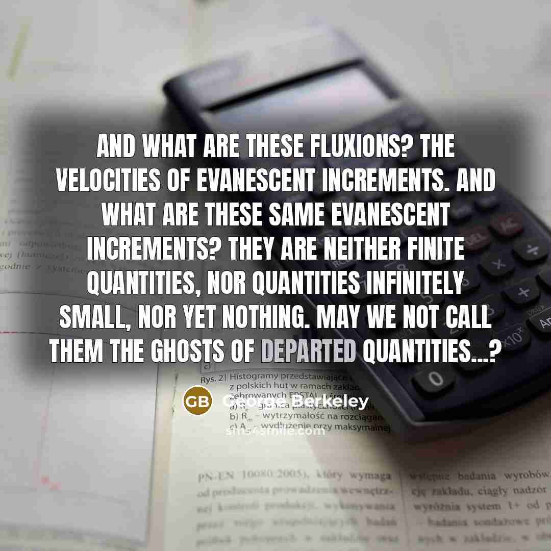 “And what are these fluxions? The velocities of evanescent increments.…” quote by George Berkeley