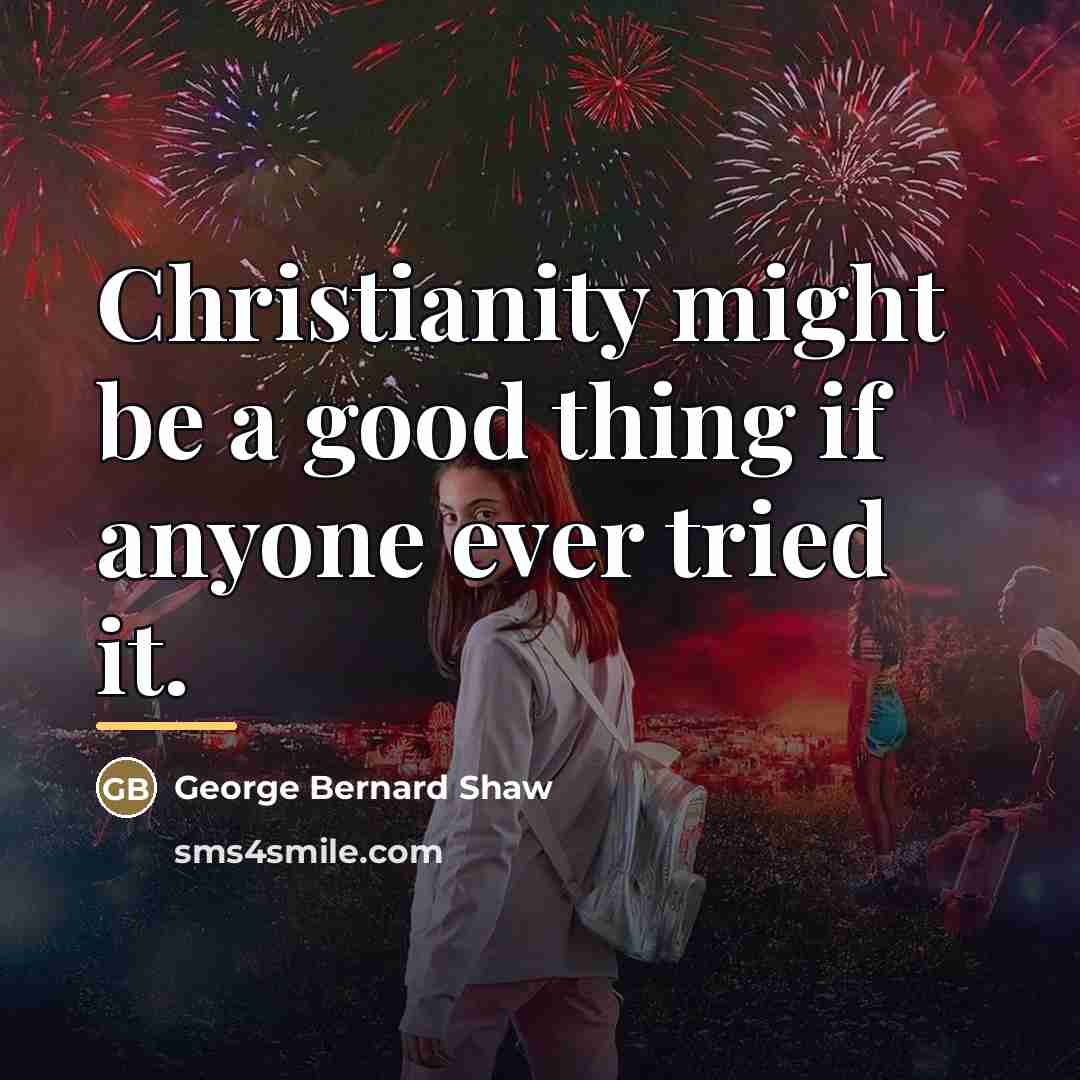 “Christianity might be a good thing if anyone ever tried…” quote by George Bernard Shaw