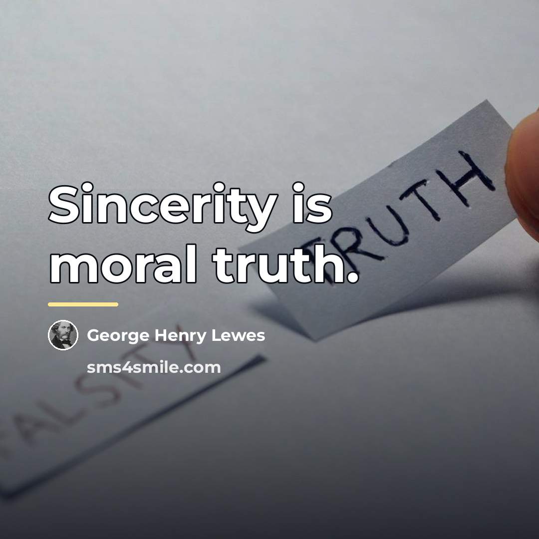 “Sincerity is moral truth.…” quote by George Henry Lewes