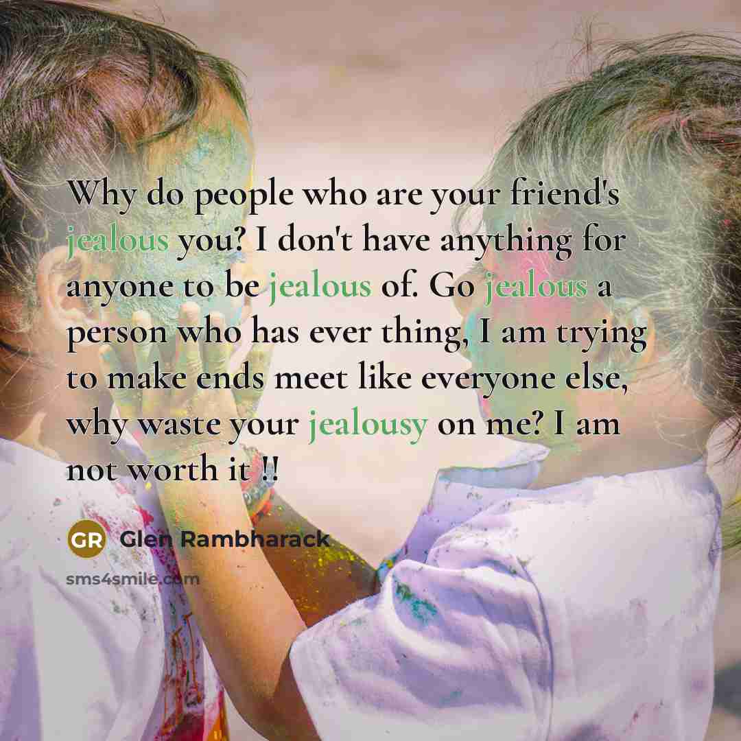 “Why do people who are your friend's jealous you? I…” quote by Glen Rambharack