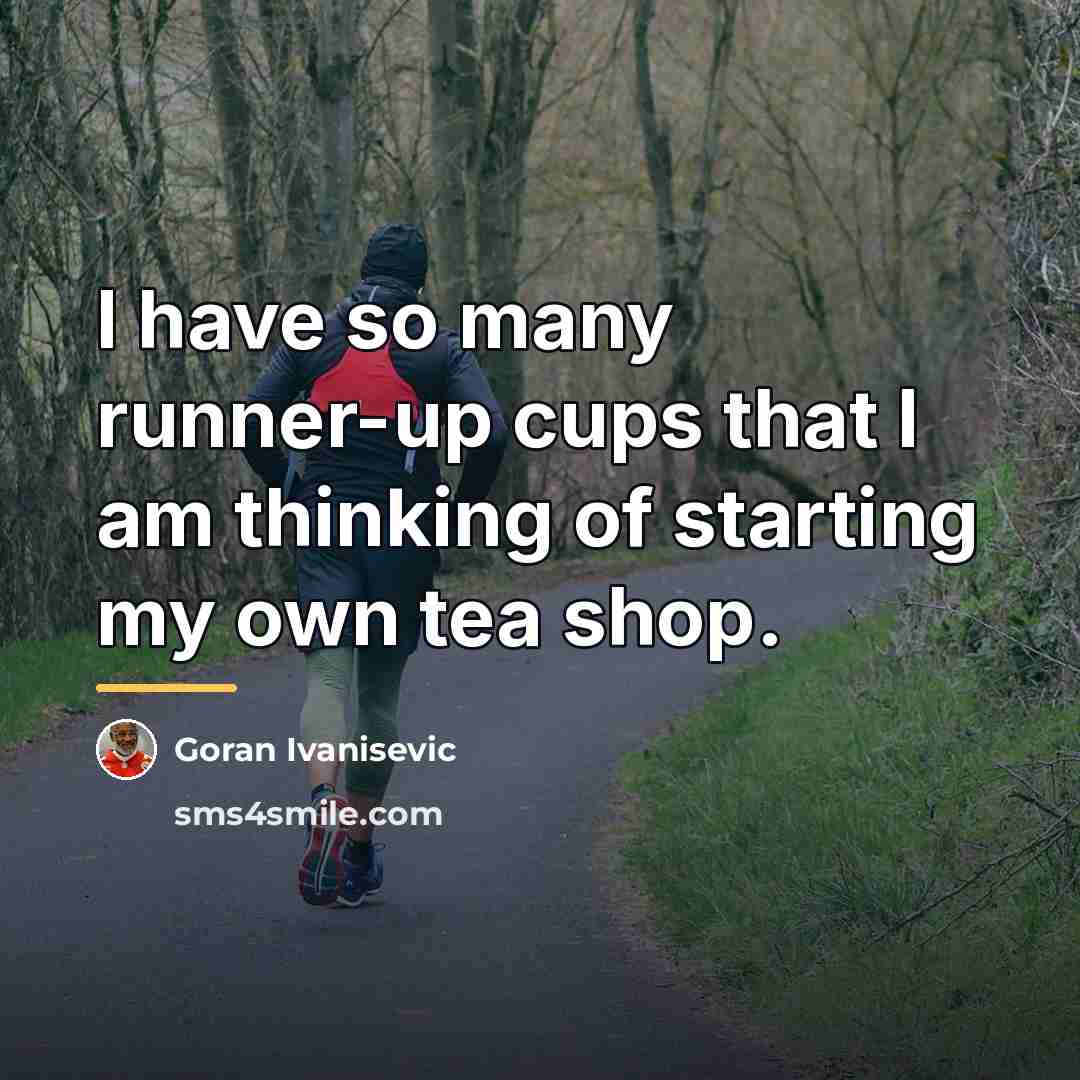 “I have so many runner-up cups that I am thinking…” quote by Goran Ivanisevic