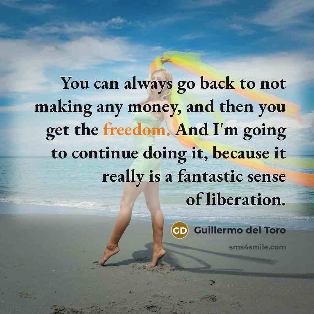 “You can always go back to not making any money,…” quote by Guillermo del Toro