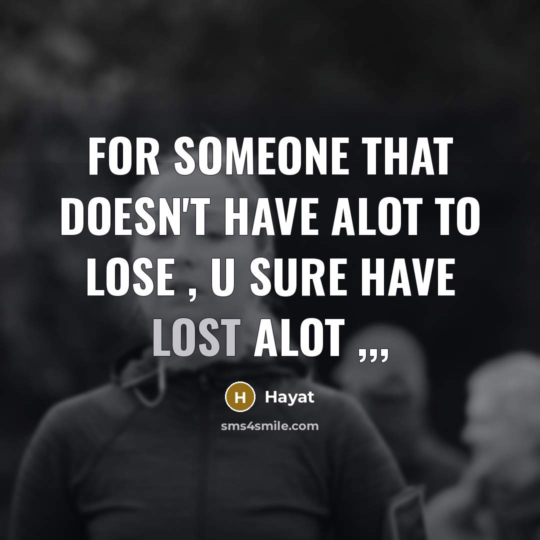 “For someone that doesn't have alot to lose , u…” quote by Hayat