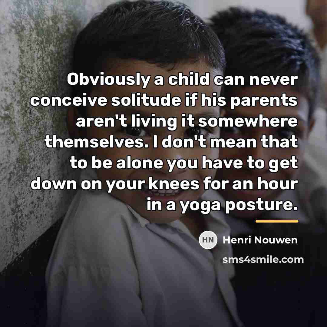 “Obviously a child can never conceive solitude if his parents…” quote by Henri Nouwen