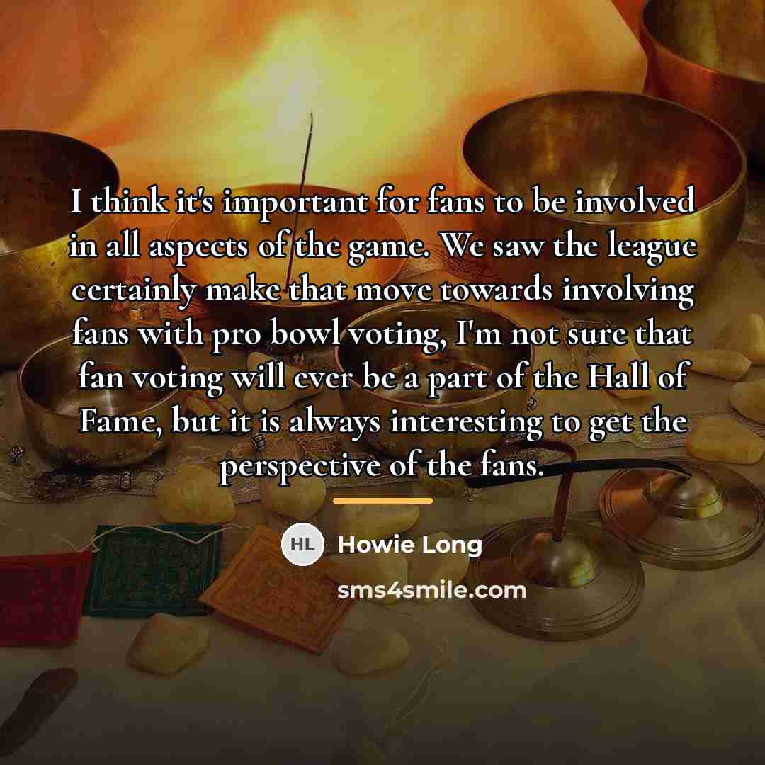 “I think it's important for fans to be involved in…” quote by Howie Long