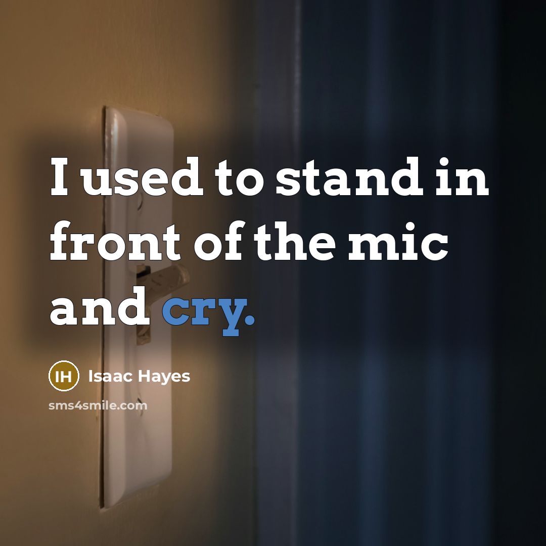 “I used to stand in front of the mic and…” quote by Isaac Hayes