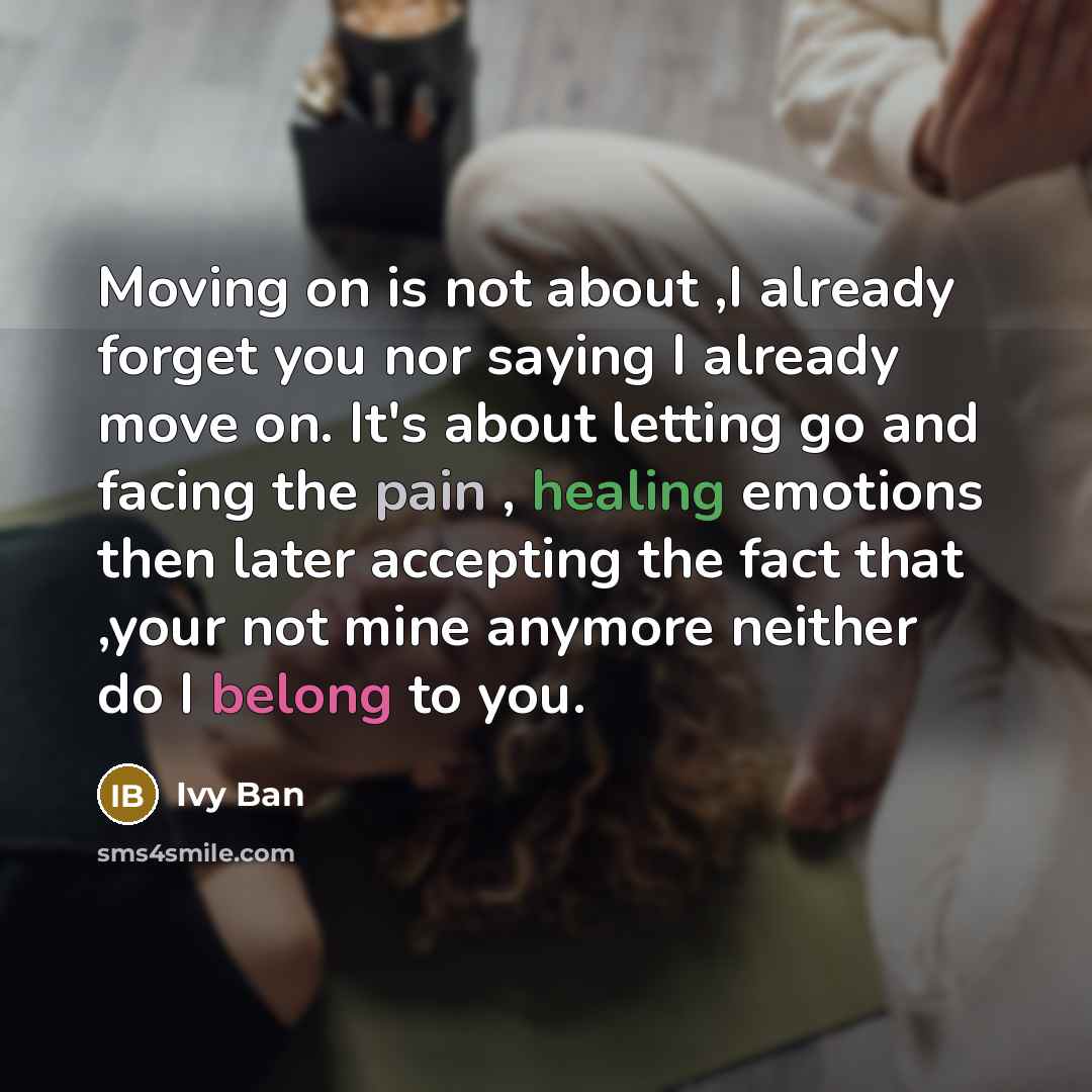 “Moving on is not about ,I already forget you nor…” quote by Ivy Ban