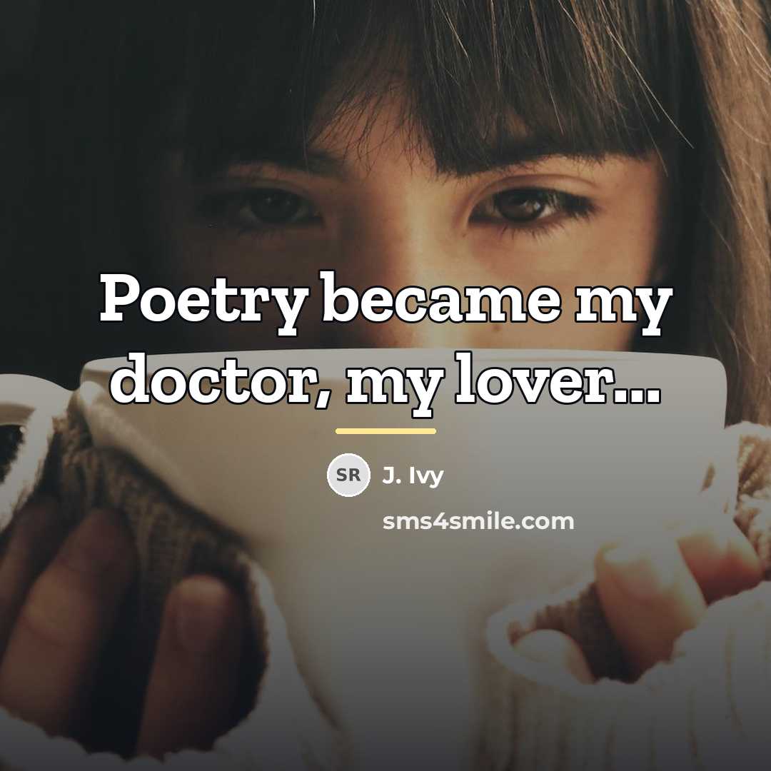 “Poetry became my doctor, my lover...…” quote by J. Ivy