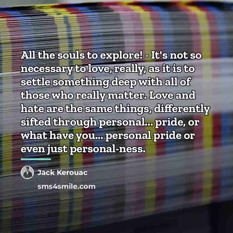 “All the souls to explore! - It's not so necessary…” quote by Jack Kerouac