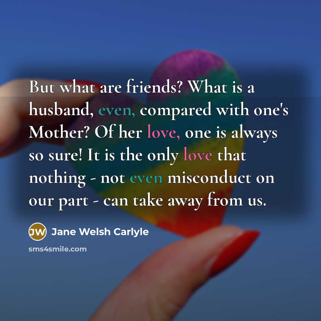 “But what are friends? What is a husband, even, compared…” quote by Jane Welsh Carlyle