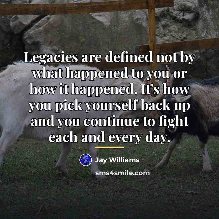“Legacies are defined not by what happened to you or…” quote by Jay Williams