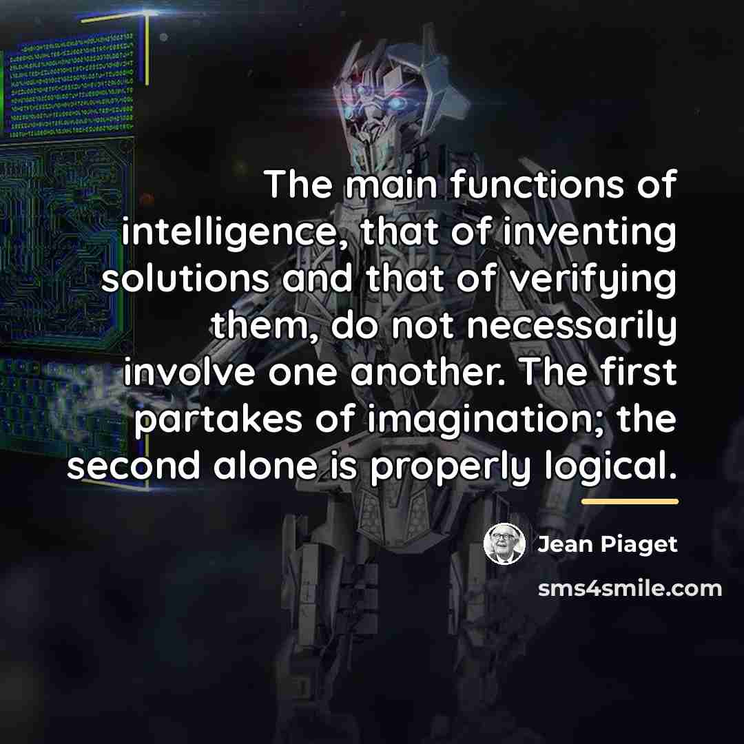 “The main functions of intelligence, that of inventing solutions and…” quote by Jean Piaget